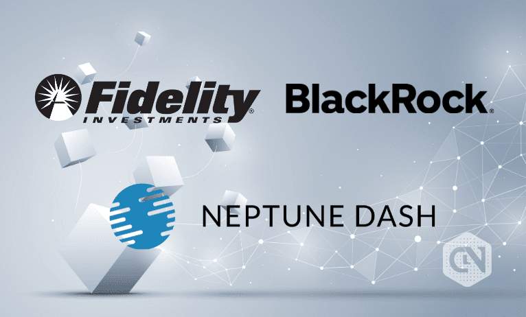 BlackRock and Fidelity Shine as Significant Investors in Masternode Firm Neptune Dash BlackRock and Fidelity Shine as Significant Investors in Masternode Firm Neptune Dash