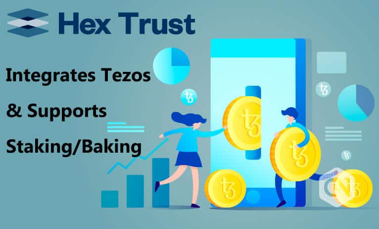Hex Trust Combines With Tezos Blockchain; Lends Staking/Baking Services Hex Trust Combines with Tezos