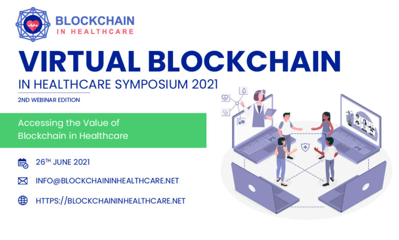 Accessing the Value of Blockchain in Healthcare Industry at the 2nd Edition - Virtual Blockchain in Healthcare Symposium 2021 Blockchain in Healthcare Symposium 2021