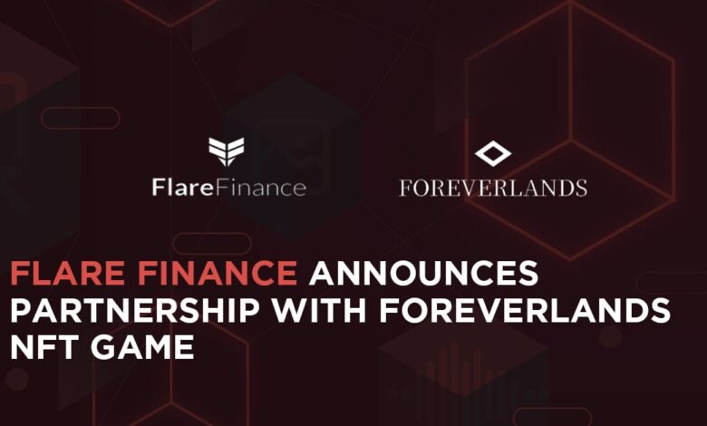 Flare Finance Announces Partnership with ForeverLands NFT Game Flare Finance Announces Partnership with ForeverLands NFT Game