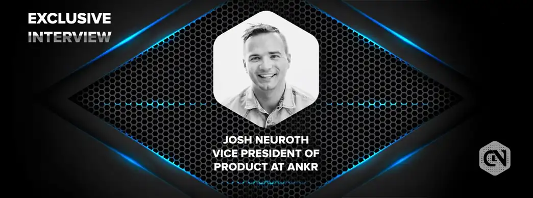 josh neuroth vp of product at ankr in exclusive interview