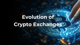From Beginning to Beyond The Evolution of Crypto Exchanges