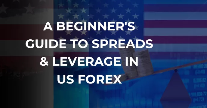 A Beginner's Guide to Spreads & Leverage in US Forex