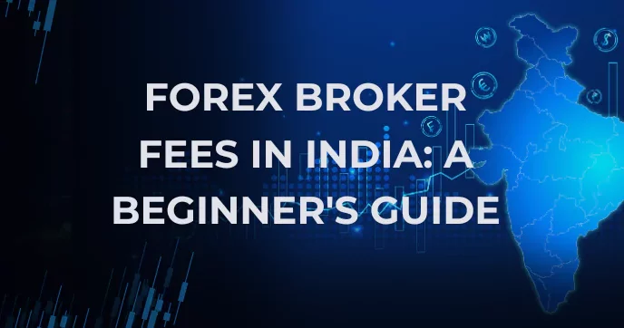 Understanding Forex Brokers Fees in India: A Beginner's Guide