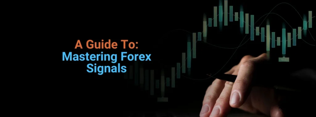 A Guide to Mastering Forex Signals
